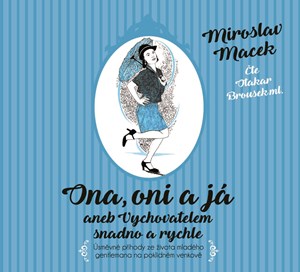 Ona, oni a já aneb Vychovatelem snadno a rychle (audiokniha) | Miroslav Macek, Otakar Brousek ml.