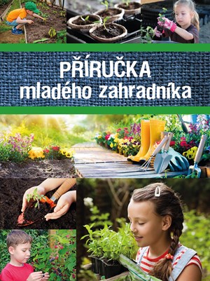 Příručka mladého zahradníka | Kolektiv