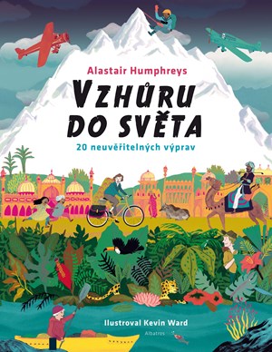 Vzhůru do světa | Alastair Humphrey