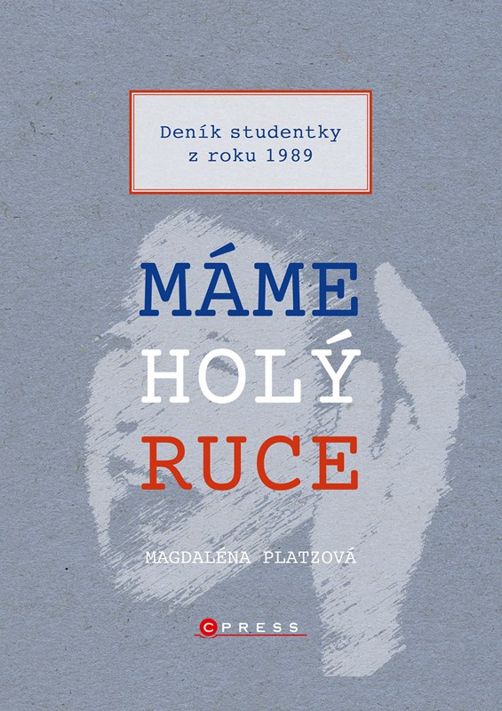 MÁME HOLÝ RUCE (DENÍK STUDENTKY Z ROKU 1989)