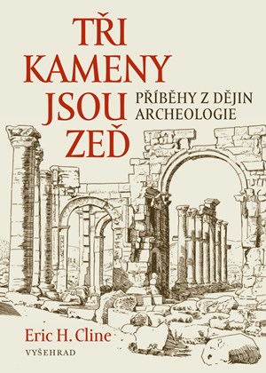 Tři kameny jsou zeď | Eric H. Cline, Marie Čapková, Glynnis Fawkes