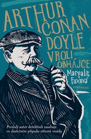 Arthur Conan Doyle v roli obhájce | Sabina Chalupová, Margalit Foxová, Kateřina Novotná