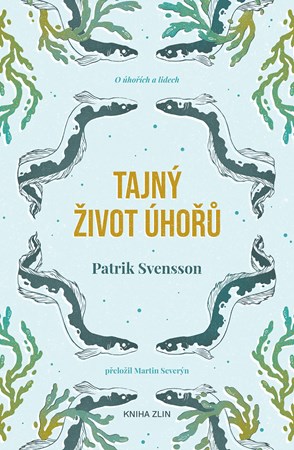 Tajný život úhořů | Patrik Svensson, Martin Severýn, Tereza Basařová