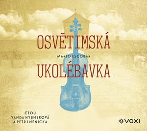 Osvětimská ukolébavka (audiokniha) | Mario Escobar, Petr Lněnička, Daniel Tůma, Vanda Hybnerová