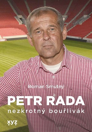 Petr Rada: nezkrotný bouřlivák | Roman Smutný, Petr Rada