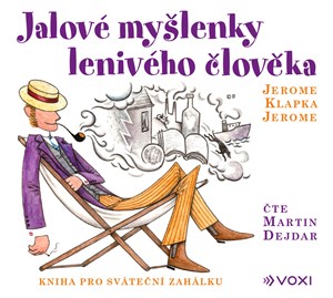 Jalové myšlenky lenivého člověka (audiokniha) | Martin Dejdar, Jerome Klapka Jerome, Daniel Tůma