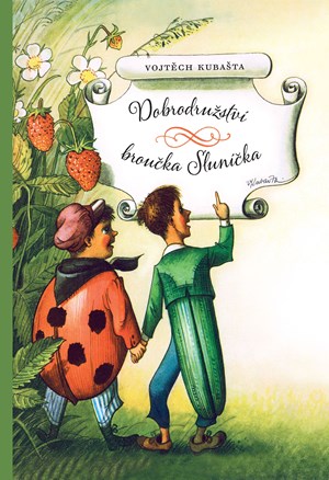 Dobrodružství broučka Sluníčka | Vojtěch Kubašta, Vojtěch Kubašta