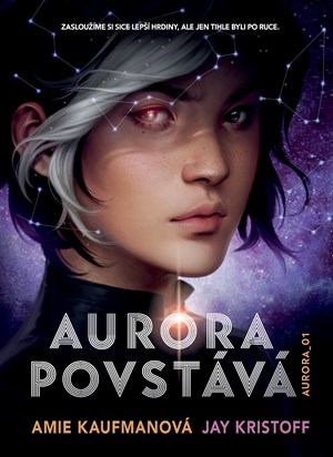 Aurora povstává | Amie Kaufmanová, Kateřina Hajžmanová, Jay Kristoff