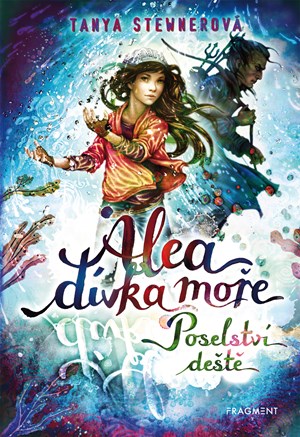 Alea - dívka moře: Poselství deště | Tanya Stewnerová, Lucie Simonová