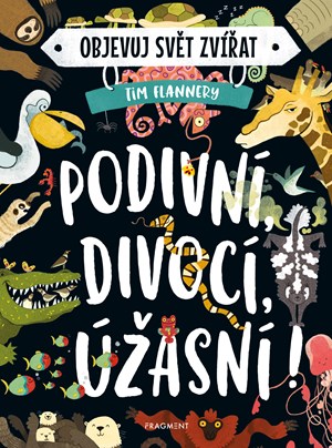 Objevuj svět zvířat – Podivní, divocí, úžasní! | Tim Flannery