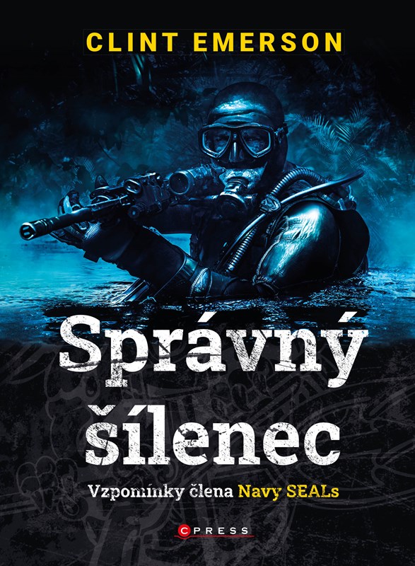 SPRÁVNÝ ŠÍLENEC: VZPOMÍNKY ČLENA NAVY SEALS