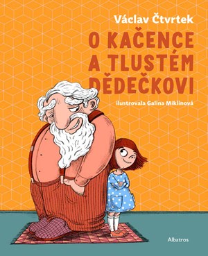 O Kačence a tlustém dědečkovi | Galina Miklínová, Václav Čtvrtek