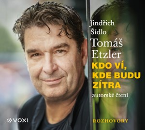 Kdo ví, kde budu zítra (audiokniha) | Tomáš Etzler, Tomáš Etzler, Jindřich Šídlo, Jindřich Šídlo