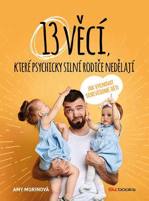 13 věcí, které psychicky silní rodiče nedělají | Amy Morinová