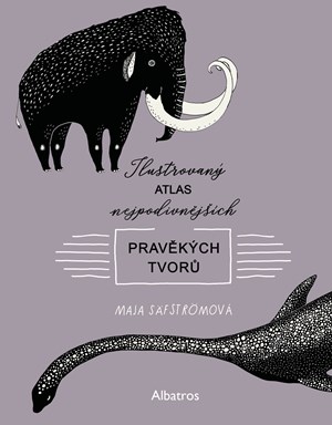 Ilustrovaný atlas nejpodivnějších pravěkých tvorů | Kateřina Hajžmanová, Maja Säfströmová, Maja Säfströmová