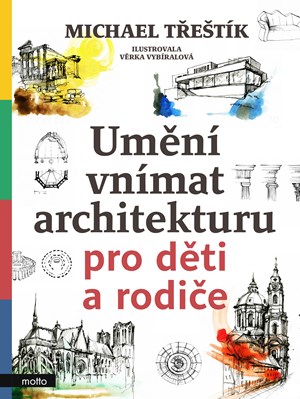 Umění vnímat architekturu pro děti a rodiče | Michael Třeštík, Věrka Vybíralová