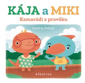 Kamarádi z pravěku: Kája a Miki | Ondřej Dolejší