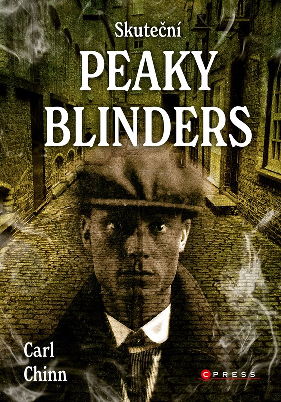 Levně Skuteční Peaky Blinders | Kolektiv, Carl Chinn, Jana Hlůšková
