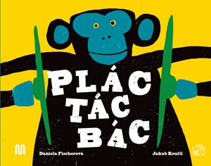 Plác! Tác! Bác! | Daniela Fischerová, Jakub Kouřil