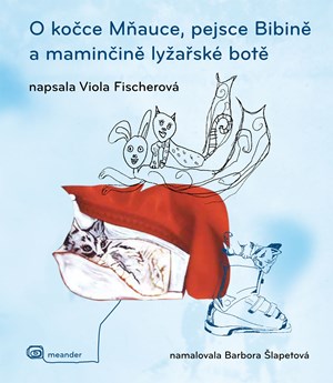 O kočce Mňauce, pejsce  Bibině a maminčině lyžařské botě | Viola Fischerová, Barbora Šlapetová