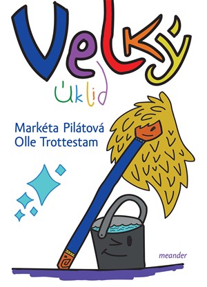 Velký úklid | Markéta Pilátová, Olle Trottestam