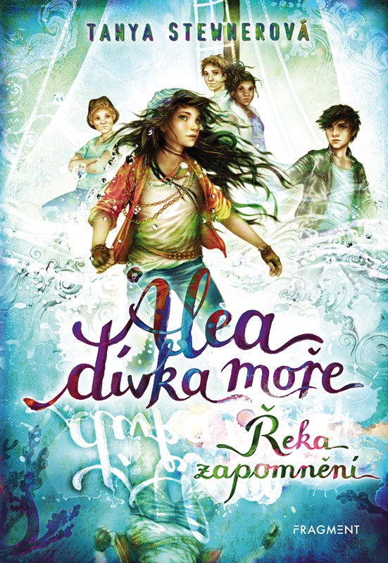 Levně Alea - dívka moře: Řeka zapomnění | Tanya Stewnerová, Lucie Simonová, Claudia Carls