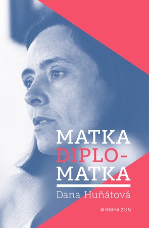 Matka diplomatka | Dana Huňátová