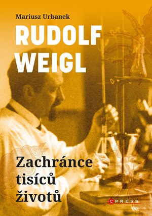 Rudolf Weigl: Zachránce tisíců životů | Markéta Páralová Tardy, Mariusz Urbanek