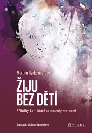 Žiju bez dětí | Martina Vrbová Hynková, Michaela Adamčíková