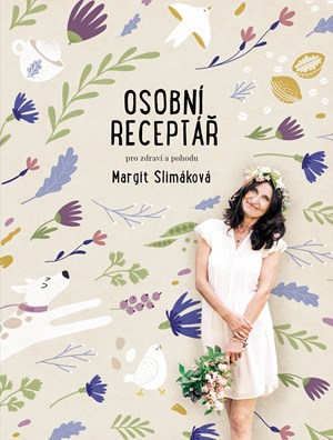 Margit Slimáková: Osobní receptář pro zdraví a pohodu | Margit Slimáková, Ema Pavlovská