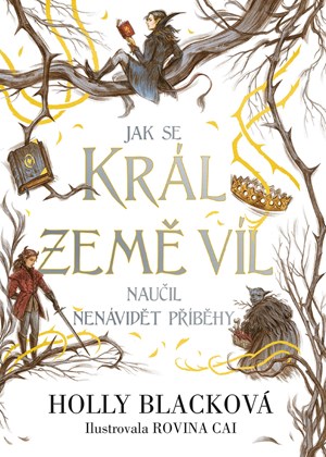 Jak se král Země víl naučil nenávidět příběhy | Radka Kolebáčová, Holly Blacková, Rovina Cai