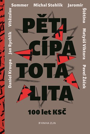 Pěticípá totalita | Pavel Žáček, Michal Stehlík, Jan Rychlík, Jaromír Štětina, Daniel Kroupa, Matyáš Viktora, Vítězslav Sommer, Adéla Gjuričová