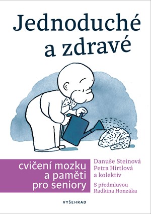 Jednoduché a zdravé cvičení mozku a paměti pro seniory | Danuše Steinová, Petra Hirtlová