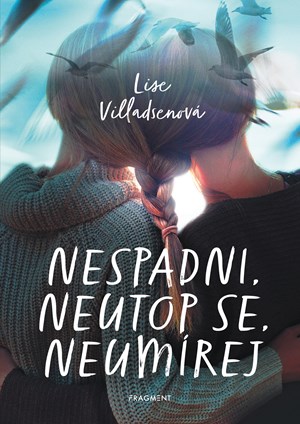 Nespadni, neutop se, neumírej | Markéta Kliková, Lise Villadsenová