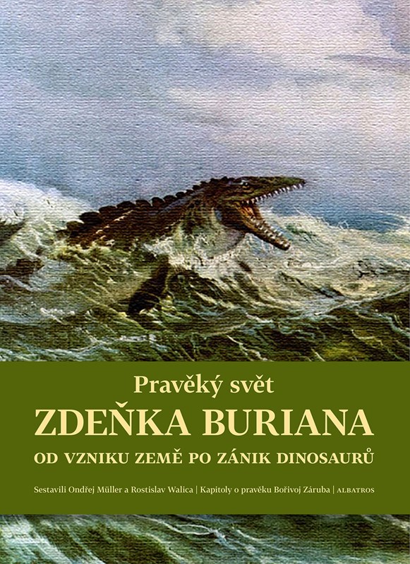 PRAVĚKÝ SVĚT ZDEŇKA BURIANA - OD VZNIKU ZEMĚ PO ZÁNIK DINOS.