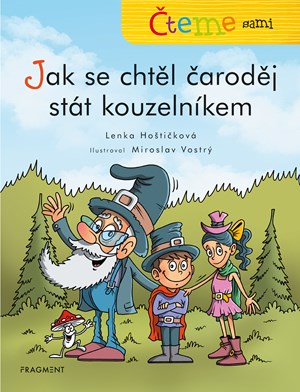 Čteme sami – Jak se chtěl čaroděj stát kouzelníkem | Lenka Hoštičková, Miroslav Vostrý