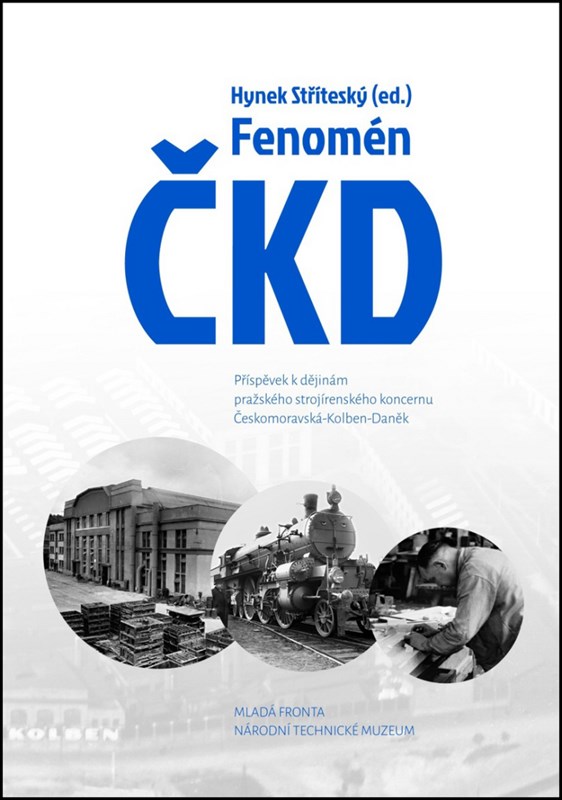 FENOMÉN ČKD - PŘÍSPĚVEK K DĚJINÁM PRAŽSKÉHO KONCERNU