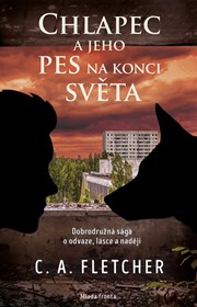 Chlapec a jeho pes na konci světa: Dobrodružná sága o odvaze, lásce a naději
