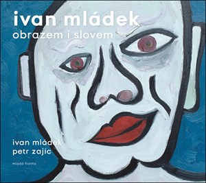 Ivan Mládek obrazem i slovem | Ivan Mládek, Petr Zajíc