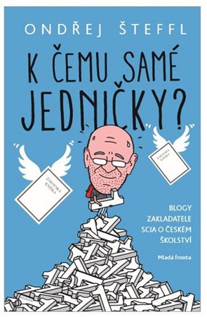 K čemu samé jedničky?: Blogy zakladatele společnosti SCIO o českém školství | Ondřej Šteffl