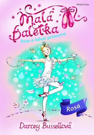 Malá baletka Rosa a Labutí princezna | Darcey Bussellová, Katie May