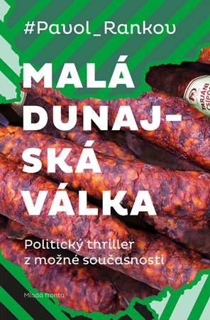 Malá dunajská válka: Politický thriller z možné současnosti
