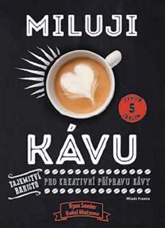 MILUJI KÁVU - TAJEMSTVÍ BARISTŮ PRO KREATIVNÍ PŘÍPRAVU KÁVY