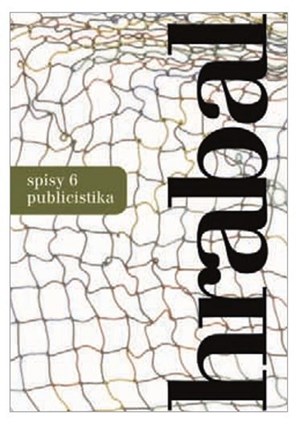 Spisy 6 - Publicistika | Bohumil Hrabal