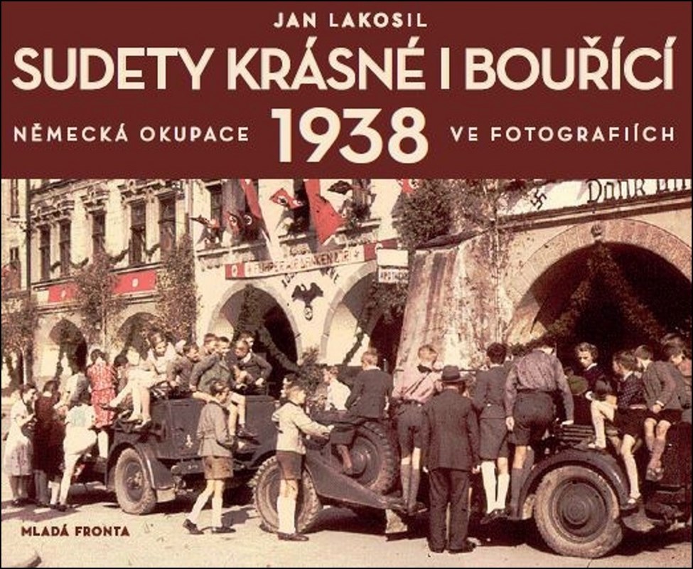 SUDETY KRÁSNÉ I BOUŘÍCÍ 1938 - NĚMECKÁ OKUPACE VE FOTOGRAF.