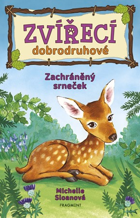 Zvířecí dobrodruhové – Zachráněný srneček | Irena Lněničková, Michelle Sloanová, Hannah Georgeová