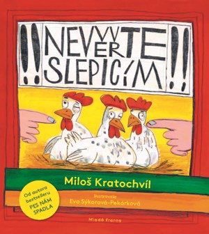 Nevěřte slepicím | Eva Sýkorová-Pekárková, Miloš Kratochvíl