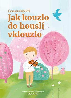 Jak kouzlo do houslí vklouzlo  | Daniela Krolupperová, Michaela Bergmannová