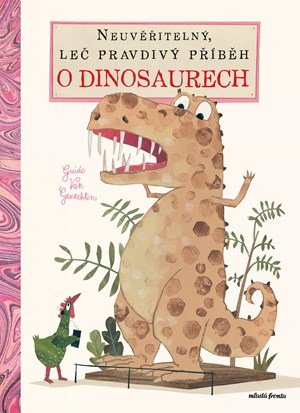 Neuvěřitelný, leč pravdivý příběh o dinosaurech | Veronika Havlíková, Guido Van Genechten, Guido Van Genechten