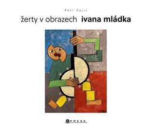 Žerty v obrazech Ivana Mládka | Ivan Mládek, Petr Zajíc